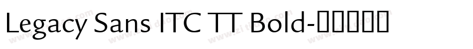 Legacy Sans ITC TT Bold字体转换